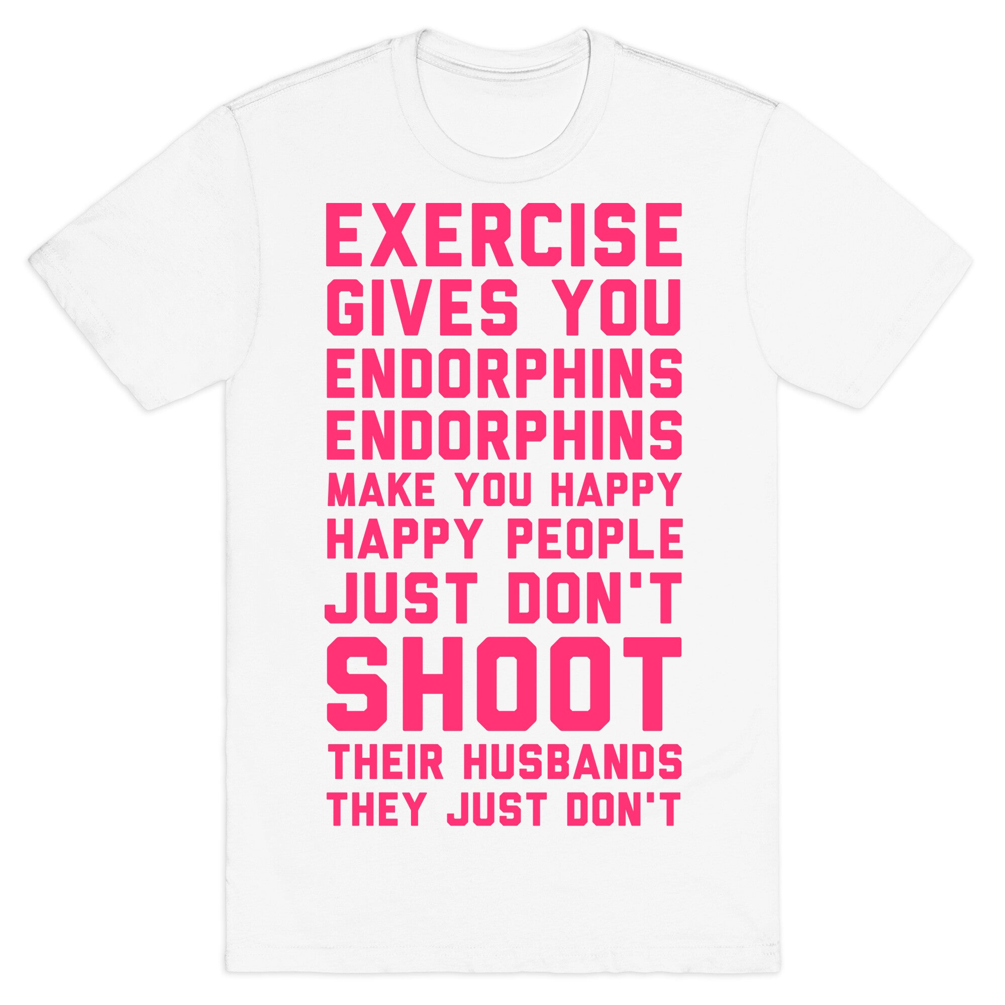 Exercise Gives You Endorphins T-Shirt